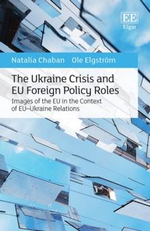 Ukraine Crisis and EU Foreign Policy Roles : Images of the EU in the Context of EU-Ukraine Relations