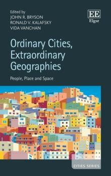 Ordinary Cities, Extraordinary Geographies : People, Place and Space