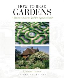 How to Read Gardens : A crash course in garden appreciation