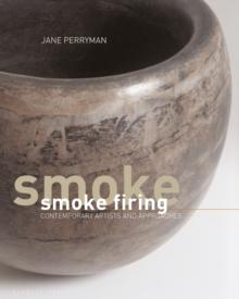 Smoke Firing : Contemporary Artists and Approaches