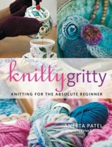 Knitty Gritty : Knitting for the Absolute Beginner