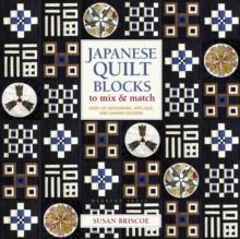 Japanese Quilt Blocks to Mix & Match : Over 125 Patchwork, Applique and Sashiko Designs