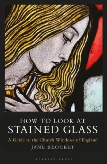 How to Look at Stained Glass : A Guide to the Church Windows of England