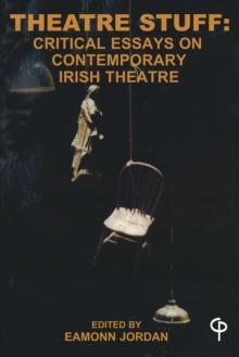 Theatre Stuff : Critical Essays on Contemporary Irish Theatre