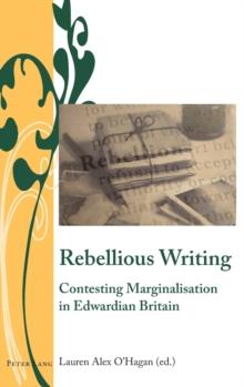 Rebellious Writing : Contesting Marginalisation in Edwardian Britain