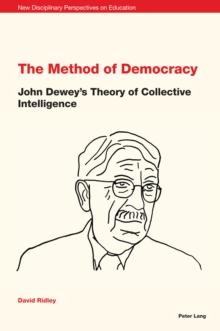 The Method of Democracy : John Dewey's Theory of Collective Intelligence