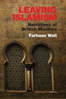 Leaving Islamism : Narratives of British Muslims