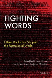 Fighting Words : Fifteen Books that Shaped the Postcolonial World