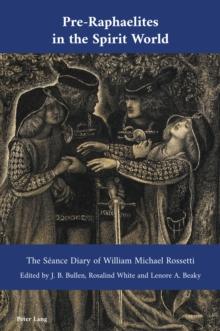 Pre-Raphaelites in the Spirit World : The Seance Diary of William Michael Rossetti