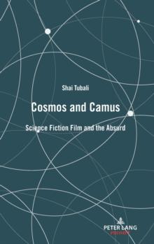 Cosmos and Camus : Science Fiction Film and the Absurd