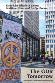 The GDR Tomorrow : Rethinking the East German Legacy