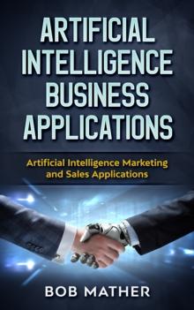 Artificial Intelligence Business Applications : Artificial Intelligence Marketing and Sales Applications