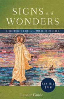 Signs and Wonders Leader Guide : A Beginner's Guide to the Miracles of Jesus