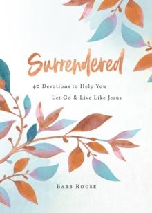 Surrendered : 40 Devotions to Help You Let Go and Live Like Jesus