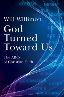 God Turned Toward Us : The ABCs of Christian Faith