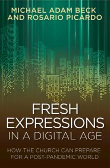 Fresh Expressions in a Digital Age : How the Church Can Prepare for a Post Pandemic World