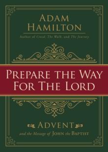 Prepare the Way for the Lord : Advent and the Message of John the Baptist