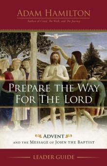 Prepare the Way for the Lord Leader Guide : Advent and the Message of John the Baptist