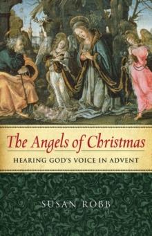 The Angels of Christmas : Hearing God's Voice in Advent