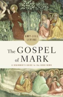 The Gospel of Mark : A Beginner's Guide to the Good News