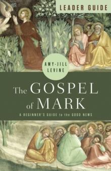 The Gospel of Mark Leader Guide : A Beginner's Guide to the Good News