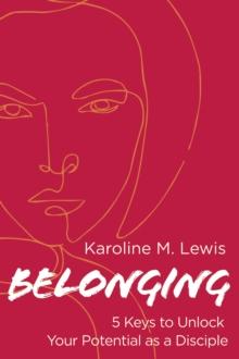 Belonging : 5 Keys to Unlock Your Potential as a Disciple