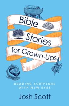 Bible Stories for Grown-Ups : Reading Scripture with New Eyes