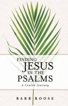 Finding Jesus in the Psalms : A Lenten Journey