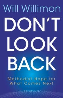 Don't Look Back : Methodist Hope for What Comes Next