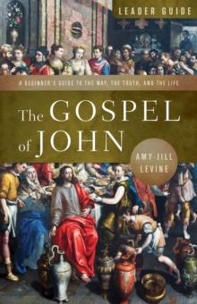 The Gospel of John Leader Guide : A Beginner's Guide to the Way, the Truth, and the Life