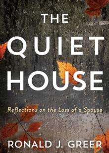 The Quiet House : Reflections on the Loss of a Spouse