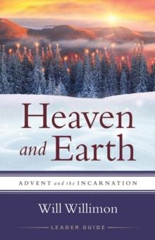 Heaven and Earth Leader Guide : Advent and the Incarnation