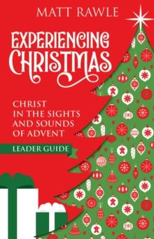 Experiencing Christmas Leader Guide : Christ in the Sights and Sounds of Advent