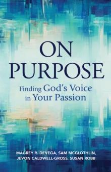 On Purpose : Finding God's Voice in Your Passion