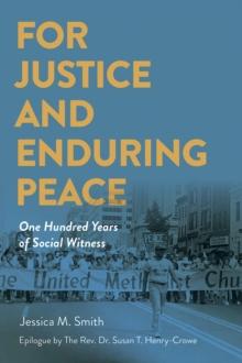 For Justice and Enduring Peace : One Hundred Years of Social Witness