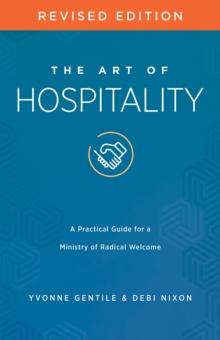 The Art of Hospitality Revised Edition : A Practical Guide for a Ministry of Radical Welcome