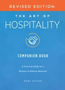 The Art of Hospitality Companion Book Revised Edition : A Practical Guide for a Ministry of Radical Welcome