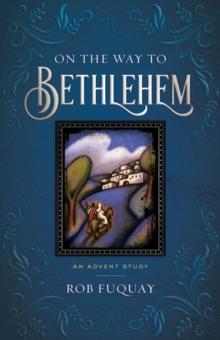 On the Way to Bethlehem : An Advent Study