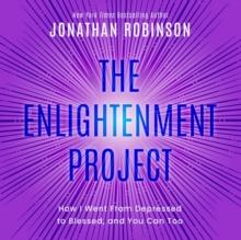 The Enlightenment Project : How I Went From Depressed to Blessed, and You Can Too