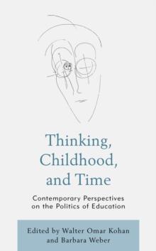 Thinking, Childhood, and Time : Contemporary Perspectives on the Politics of Education