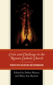 Crisis and Challenge in the Roman Catholic Church : Perspectives on Decline and Reformation