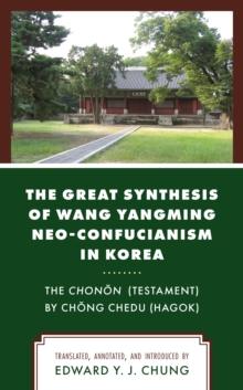 The Great Synthesis of Wang Yangming Neo-Confucianism in Korea : The Chonon (Testament) by Chong Chedu (Hagok)