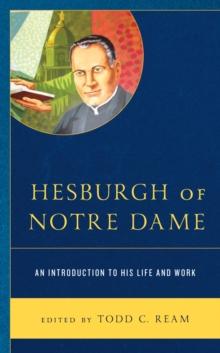 Hesburgh of Notre Dame : An Introduction to His Life and Work