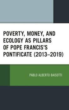 Poverty, Money, and Ecology as Pillars of Pope Francis' Pontificate (2013-2019)