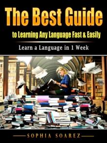 The Best Guide to Learning Any Language Fast & Easily : Learn a Language in 1 Week