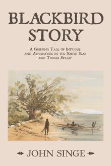 Blackbird Story : A Gripping Tale of Intrigue and Adventure in the South Seas and Torres Strait