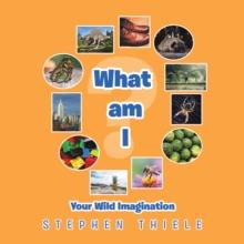 What Am I? : Your Wild Imagination