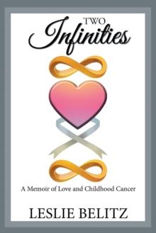 Two Infinities : A Memoir of Love and Childhood Cancer