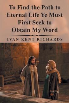 To Find the Path to Eternal Life Ye Must First Seek to Obtain My Word