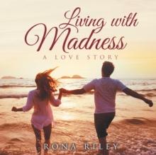 Living with Madness : A Love Story